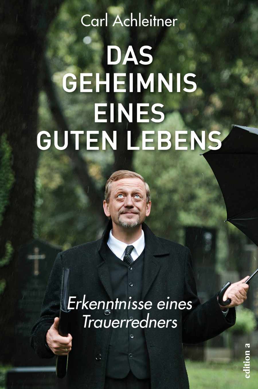 Umschlagbild von: Carl Achleitner: „Das Geheimnis eines guten Lebens, Abb.: Edition a