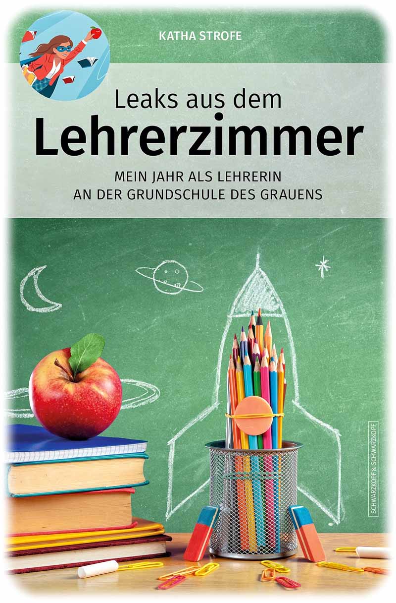 Umschlagbild von "Leaks aus dem Lehrerzimmer", : Schwarzkopf & Schwarzkopf, AdobeStock_280081854