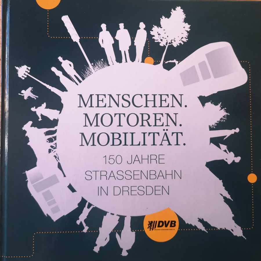 Umschlagbild von: "Menschen. Motoren. Mobilität. 150 Jahre Straßenbahn in Dresden"